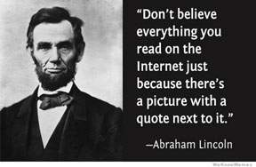 Foto von Abraham Lincoln mit dem Text "Don't believe everything you read on the Internet just because there's a picture with a quote next to it"